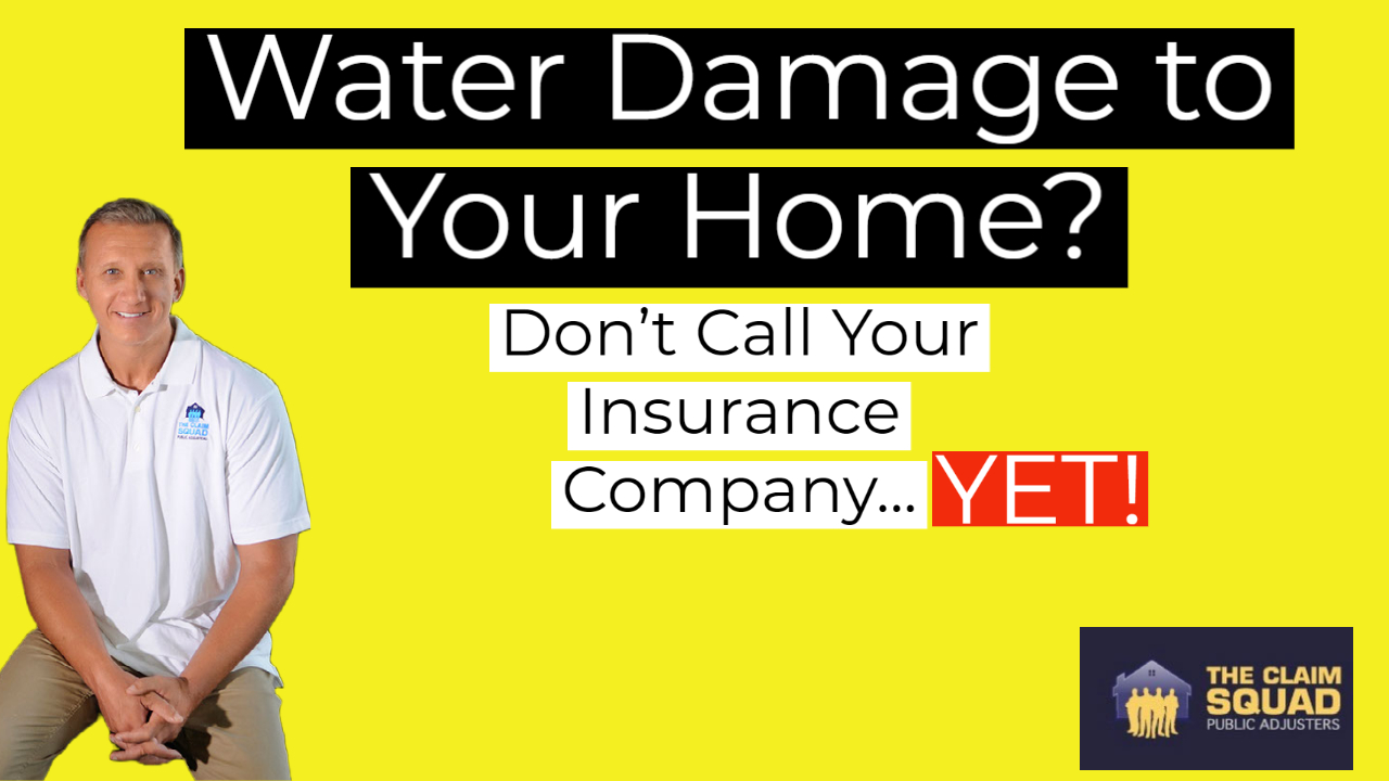 Water Damage to Your Home? Don't Call Your Insurance Company...Yet!